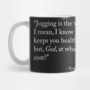 Jogging is the worst! I mean, I know it keeps you healthy... but, God, at what cost? - Ann Perkins / Parks and Recreation Mug